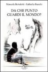 Manuela Bertuletti, Raffaella Bianchi - Da che punto guardi il mondo?