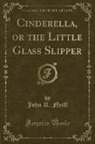 John R. Neill - Cinderella, or the Little Glass Slipper (Classic Reprint)