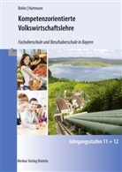 Eberhar Boller, Eberhard Boller, Gernot Hartmann - Kompetenzorientierte Volkswirtschaftslehre - Fachoberschule und Berufsoberschule in Bayern - Jahrgangsstufen 11 und 12