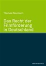 Thomas Neumann - Das Recht der Filmförderung in Deutschland