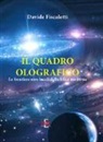 Davide Fiscaletti - Il quadro olografico. Le frontiere non-locali della fisica moderna