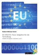 Robert Michael Geist - EU-DSGVO: Neue Aufgaben für die Verwaltung. Leitfaden für Kapitel 4 Abschnitt 2 und 3
