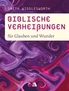 Smith Wigglesworth - Biblische Verheißungen für Glauben und Wunder