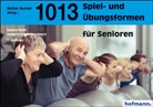 Sabin Roth, Sabine Roth, Isabella Schneider-Eberz, Andreas Eberz, Wolfgang Kirscht, Helmut Roth... - 1013 Spiel- und Übungsformen für Senioren