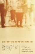 Robert Latham, Valerie Preston, Leah F Vosko, Leah F. Vosko, Robert Latham, … - Liberating Temporariness? Migration, Work, and Citizenship in an Age of Insecurity