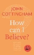 John Cottingham - How Can I Believe? - A Little Book Of Guidance