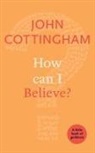 John Cottingham - How Can I Believe?