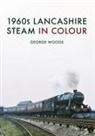 George Woods - 1960s Lancashire Steam in Colour