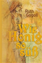 Ruth Gogoll - Wie Honig so süß