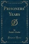 Isabel Clarke - Prisoners' Years (Classic Reprint)