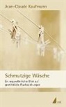 Jean-Claude Kaufmann - Schmutzige Wäsche