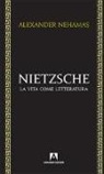 Alexander Nehamas - Nietzsche. La vita come letteratura