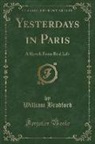 William Bradford - Yesterdays in Paris: A Sketch from Real Life (Classic Reprint)