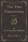 Hans  Christian Andersen - The Two Baronesses: A Romance (Classic Reprint)