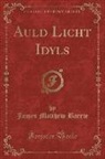 James Matthew Barrie - Auld Licht Idyls (Classic Reprint)