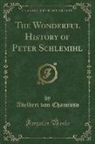 Adelbert von Chamisso - The Wonderful History of Peter Schlemihl (Classic Reprint)