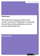 Julia Sonne - Wie kann E-Learning das Lehren und Lernen verbessern? Praktische Umsetzung für das Thema Harnstoffzyklus aus dem Bereich Biochemie III/3