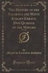 Miguel De Cervantes Saavedra - The History of the Valorous and Witty Knight-Errant, Don Quixote of the Mancha, Vol. 1 of 4 (Classic Reprint)