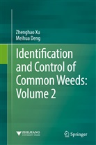 Meihua Deng, Zhengha Xu, Zhenghao Xu, Lu, Lu, Yongliang Lu... - Identification and Control of Common Weeds: Volume 2