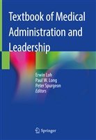 Erwin Loh, Paul W. Long, Peter Spurgeon, Pau W Long, Paul W Long - Textbook of Medical Administration and Leadership