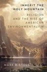 Mark Stoll, Mark (Professor of U.s. Religious and Envir Stoll, Mark (Professor of U.S. Religious and Environmental History Stoll, Stoll Mark - Inherit the Holy Mountain