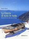 Paolo Ganz - La Grecia di isola in isola. Orizzonti di mare sulle tracce di Ulisse