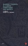 R. Thurman, R. A. Thurman - Bardo Thodol. Il libro tibetano dei morti