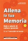 Laura Corrato, Carmen Oldani, Mariella Rainoldi - Allena la tua memoria. Quiz e giochi di cultura generale