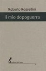 Roberto Rossellini - Il mio dopoguerra
