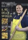 Beniamino Baleotti - Il re della sfoglia. Ottanta gustose ricette, tradizionali e innovative, a base di pasta fresca