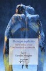 Carmine Mangone - Il corpo esplicito. Breve storia critica dell'erotismo occidentale