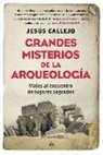 Jesús Callejo - Grandes misterios de la arqueología : viajes al encuentro de lugares sagrados
