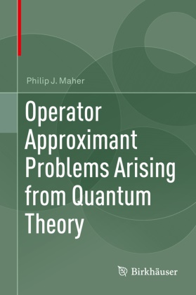Philip J Maher, Philip J. Maher - Operator Approximant Problems Arising from Quantum Theory