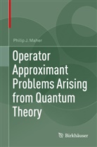 Philip J Maher, Philip J. Maher - Operator Approximant Problems Arising from Quantum Theory