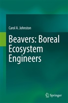 Carol Johnston, Carol A Johnston, Carol A. Johnston - Beavers: Boreal Ecosystem Engineers