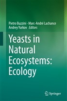 Pietro Buzzini, Marc-Andr Lachance, Marc-André Lachance, Andrey Yurkov - Yeasts in Natural Ecosystems: Ecology