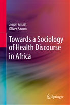 Jimo Amzat, Jimoh Amzat, Oliver Razum - Towards a Sociology of Health Discourse in Africa