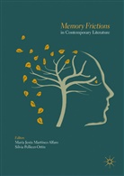 Marí Jesús Martínez-Alfaro, María Jesús Martínez-Alfaro, María Jesús Martínez-Alfaro, Pellicer-Ortín, Pellicer-Ortín, Silvia Pellicer-Ortín - Memory Frictions in Contemporary Literature