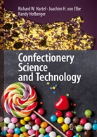 Joachim H. von Elbe, Richard Hartel, Richard W Hartel, Richard W. Hartel, R Hofberger, Randy Hofberger... - Confectionery Science and Technology