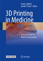 Gerald T. Grant, Fran J Rybicki, Frank J Rybicki, Frank Rybicki, Frank J. Rybicki, T Grant... - 3D Printing in Medicine
