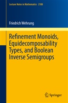 Friedrich Wehrung - Refinement Monoids, Equidecomposability Types, and Boolean Inverse Semigroups