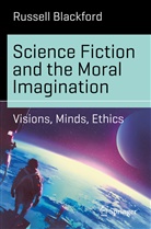 Russell Blackford - Science Fiction and the Moral Imagination