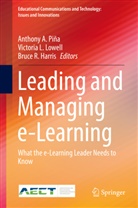 Bruce R. Harris, Victori L Lowell, Victoria L Lowell, Victoria L. Lowell, Anthony A. PiÃ±a, Anthony A. Pina... - Leading and Managing e-Learning