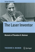 Theodore H Maiman, Theodore H. Maiman - The Laser Inventor