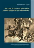 Holger Karsten Schmid - Frau Holle, die Herrin der Disen und ihre spirituelle Initiation für die Anderswelt-Reise