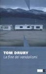 Tom Drury - La fine dei vandalismi.Trilogia di Grouse County