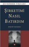 Hüseyin Yazicioglu - Sirketimi Nasil Batirdim