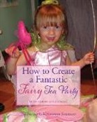 Paulette Kouffman Sherman - How to Create a Fantastic Fairy Tea Party (With Hardly Any Cooking)