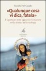 Daniela del Gaudio - «Qualunque cosa vi dica, fatela». Il significato delle apparizioni mariane nella storia e nella teologia