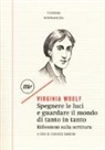 Virginia Woolf, F. Sabatini, Federico Sabatini - Spegnere le luci e guardare il mondo di tanto in tanto. Riflessioni sulla scrittura